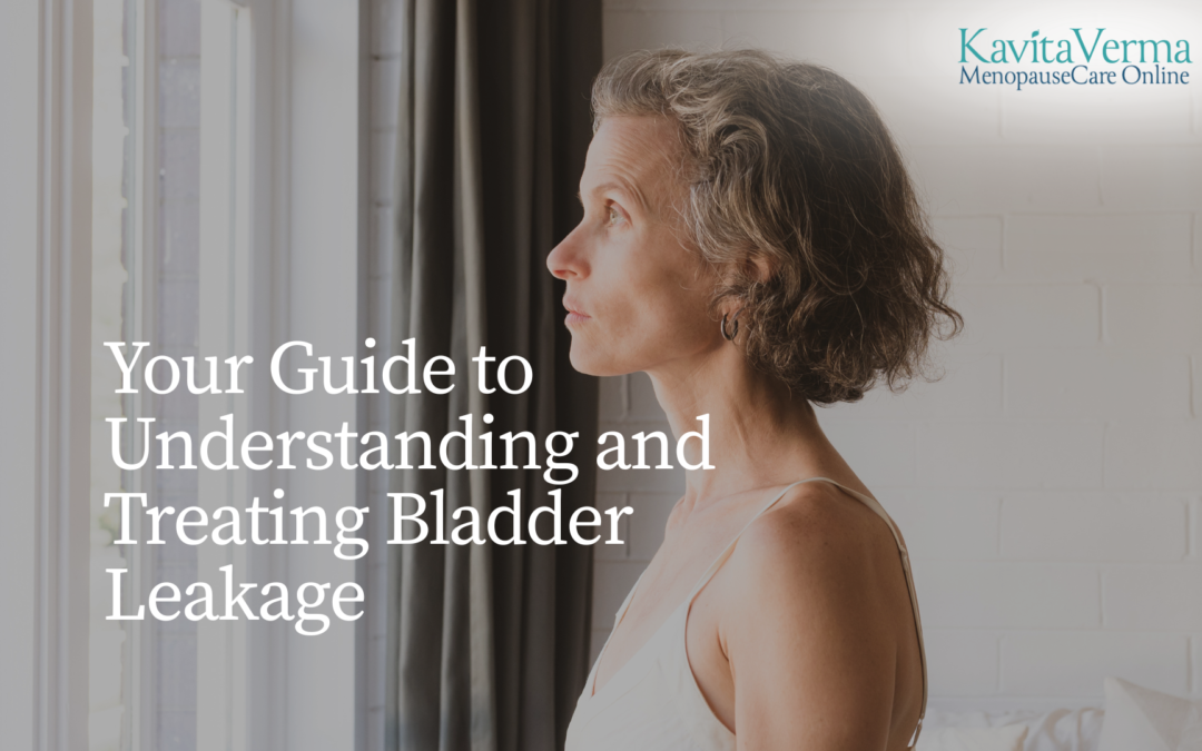 Menopause and Urinary urgency and Urinary Incontinence: Understanding and Treating Bladder Leakage